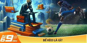 Bể kèo là gì_ Bí kíp né bể kèo khi cá cược