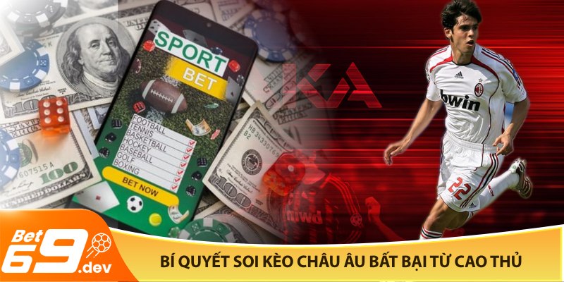 Bí quyết soi kèo châu Âu bất bại từ cao thủ Bet69