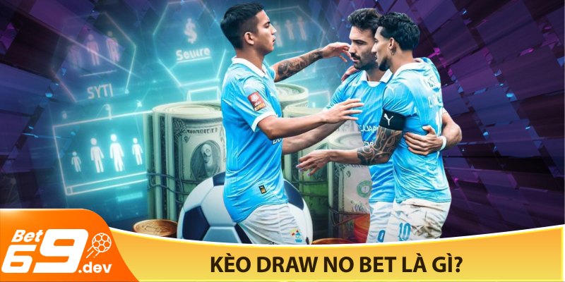 Kèo Draw No Bet là gì?