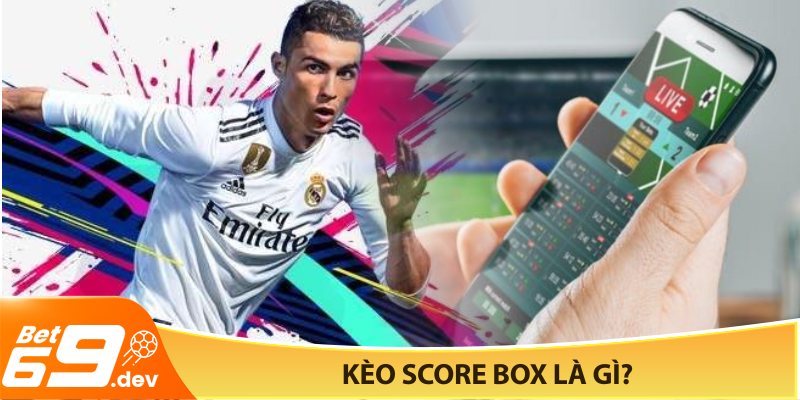 Kèo Score Box là gì?
