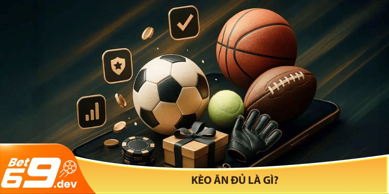 Kèo ăn đủ là gì