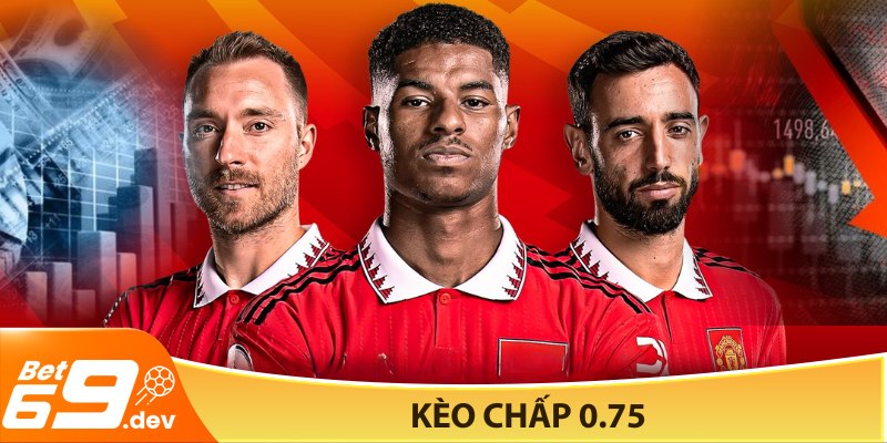 Kèo chấp 0.75