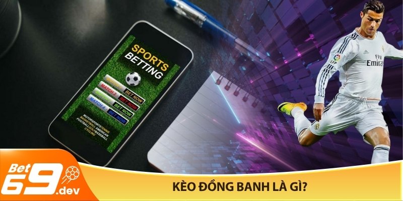 Kèo đồng banh là gì?