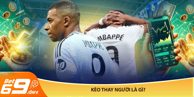 Kèo thay người là gì?