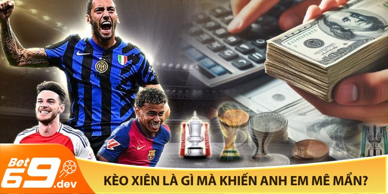 Kèo xiên là gì mà khiến anh em mê mẩn?