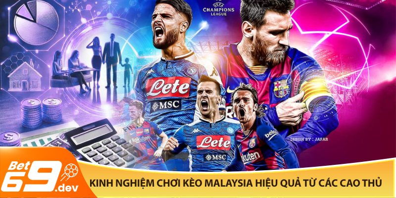 Kinh nghiệm chơi kèo Malaysia hiệu quả từ các cao thủ