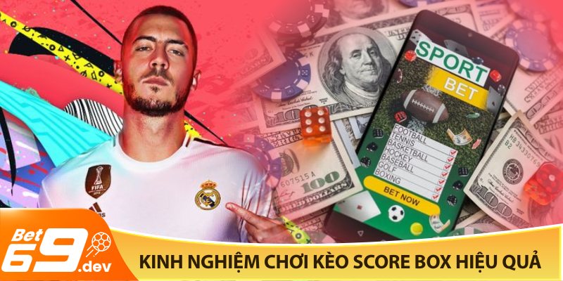 Kinh nghiệm chơi kèo Score Box hiệu quả cho người mới