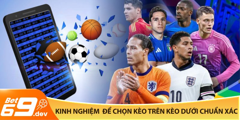 Kinh nghiệm xương máu để chọn kèo trên kèo dưới chuẩn xác