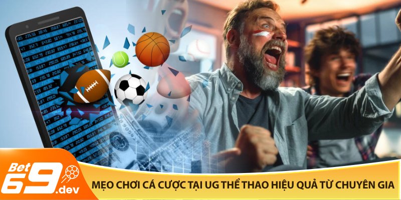 Mẹo chơi cá cược tại UG Thể Thao hiệu quả từ chuyên gia