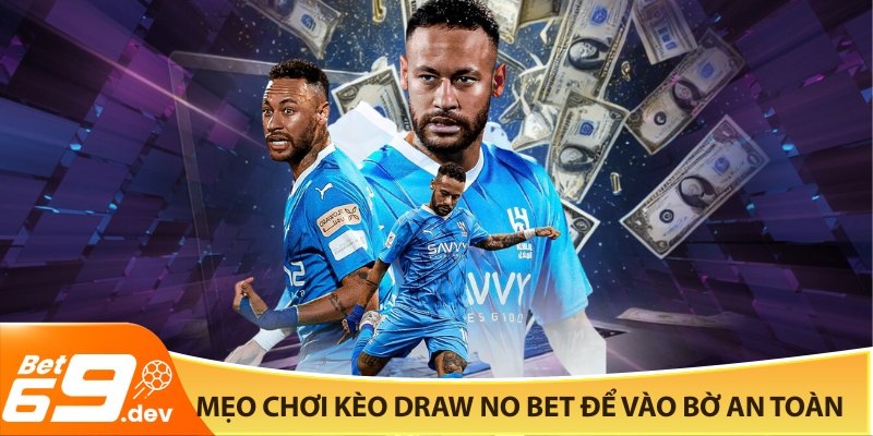 Mẹo chơi kèo Draw No Bet để vào bờ an toàn