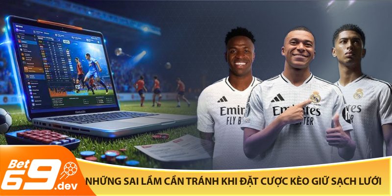 Những sai lầm cần tránh khi đặt cược kèo giữ sạch lưới