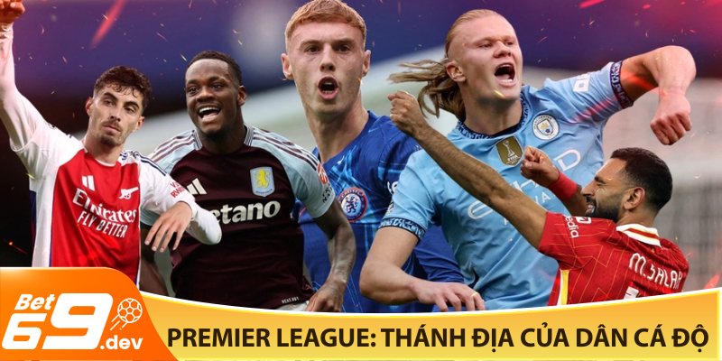 Premier League- Thánh địa của dân cá độ