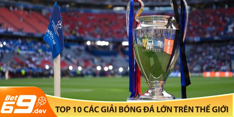 Top 10 các giải bóng đá lớn trên thế giới