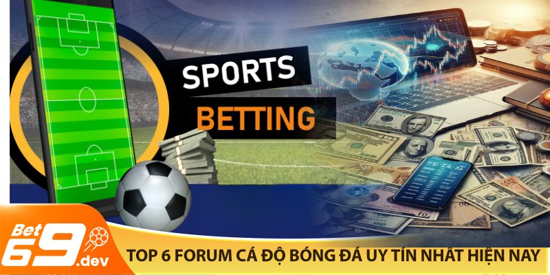 Top 6 forum cá độ bóng đá uy tín nhất hiện nay